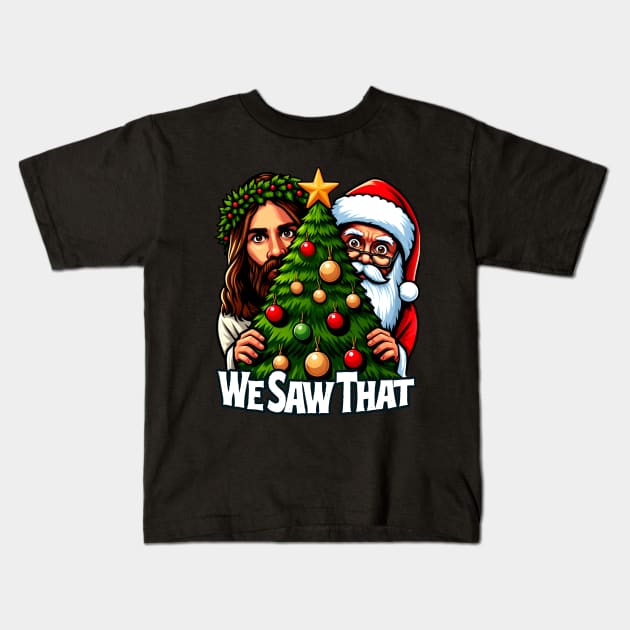 We Saw That - Jesus and Santa saw that - Christmas Tree Edition Kids T-Shirt by SergioCoelho_Arts